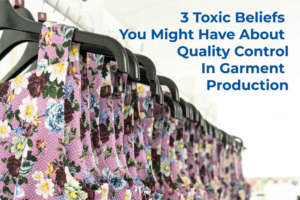 3 Toxic Beliefs You Might Have About Quality Control In Garment Production